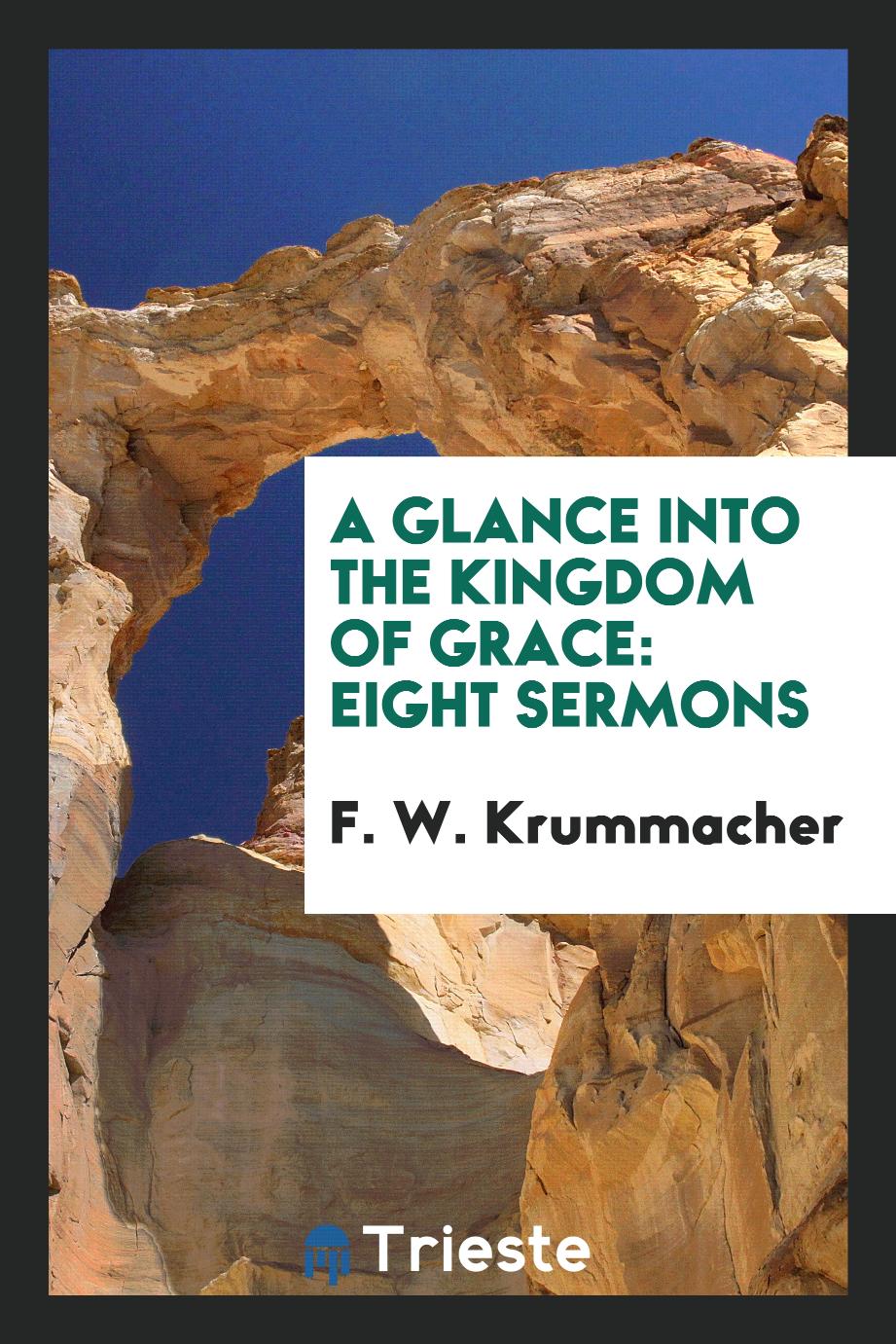 A glance into the kingdom of grace: eight sermons