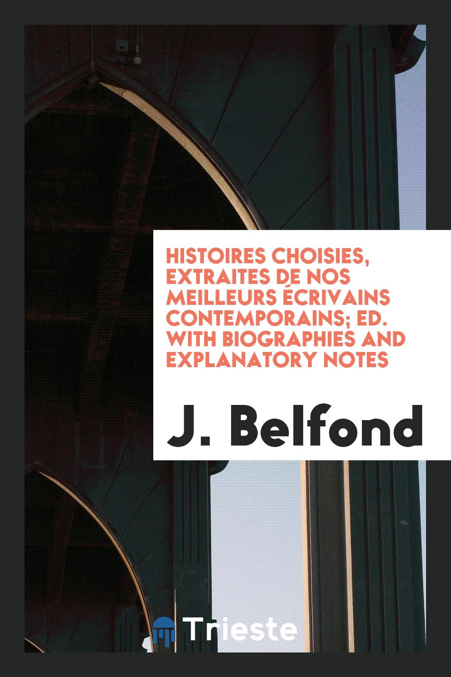 Histoires choisies, extraites de nos meilleurs écrivains contemporains; ed. with biographies and explanatory notes