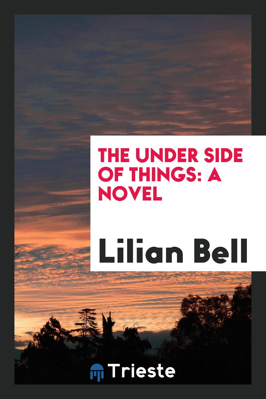 The under side of things: a novel