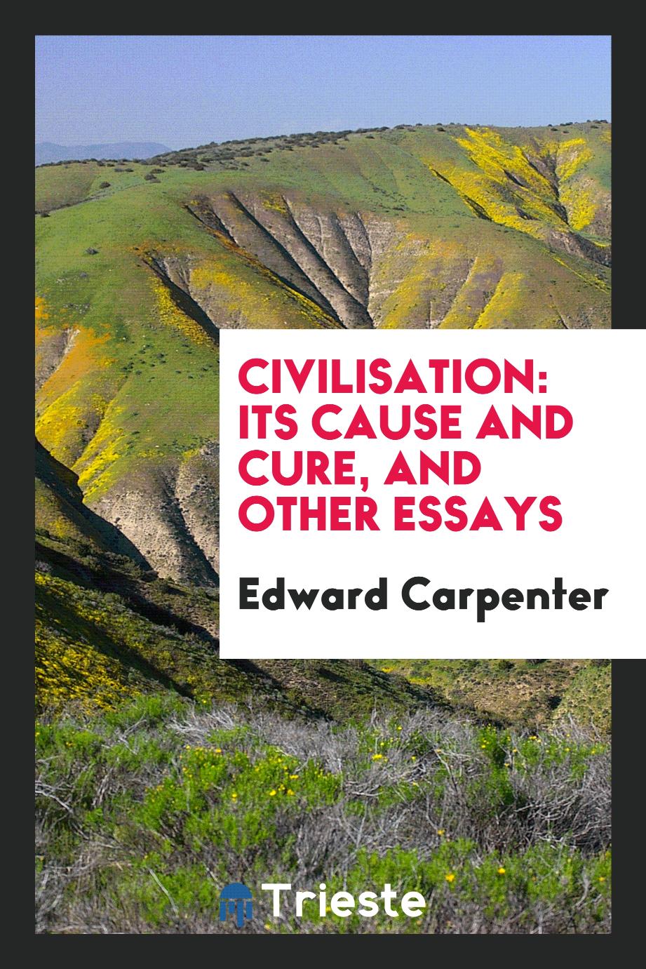 Civilisation: Its Cause and Cure, and Other Essays