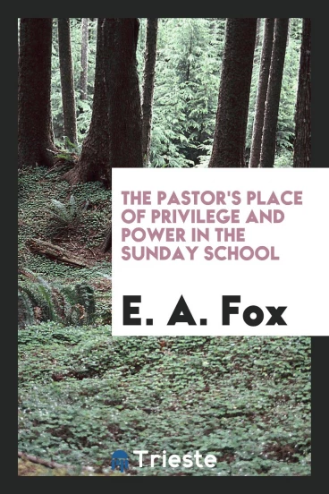 The pastor's place of privilege and power in the Sunday school