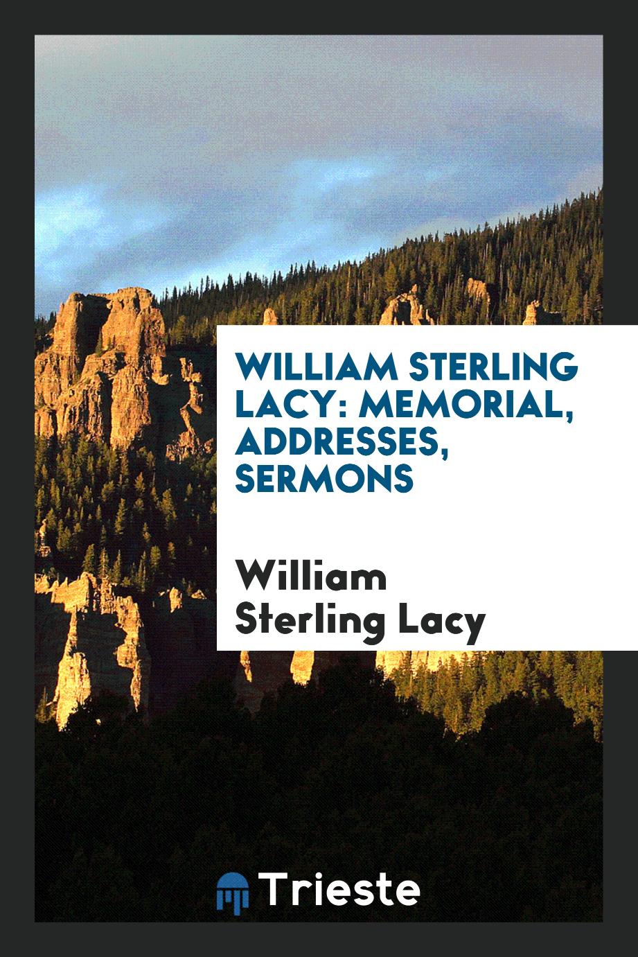 William Sterling Lacy: memorial, addresses, sermons