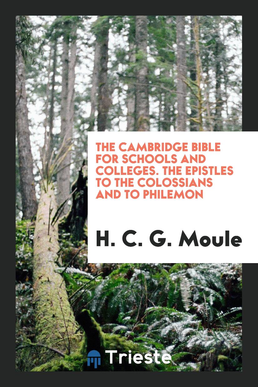 H. C. G. Moule - The Cambridge Bible for Schools and Colleges. The Epistles to the Colossians and to Philemon