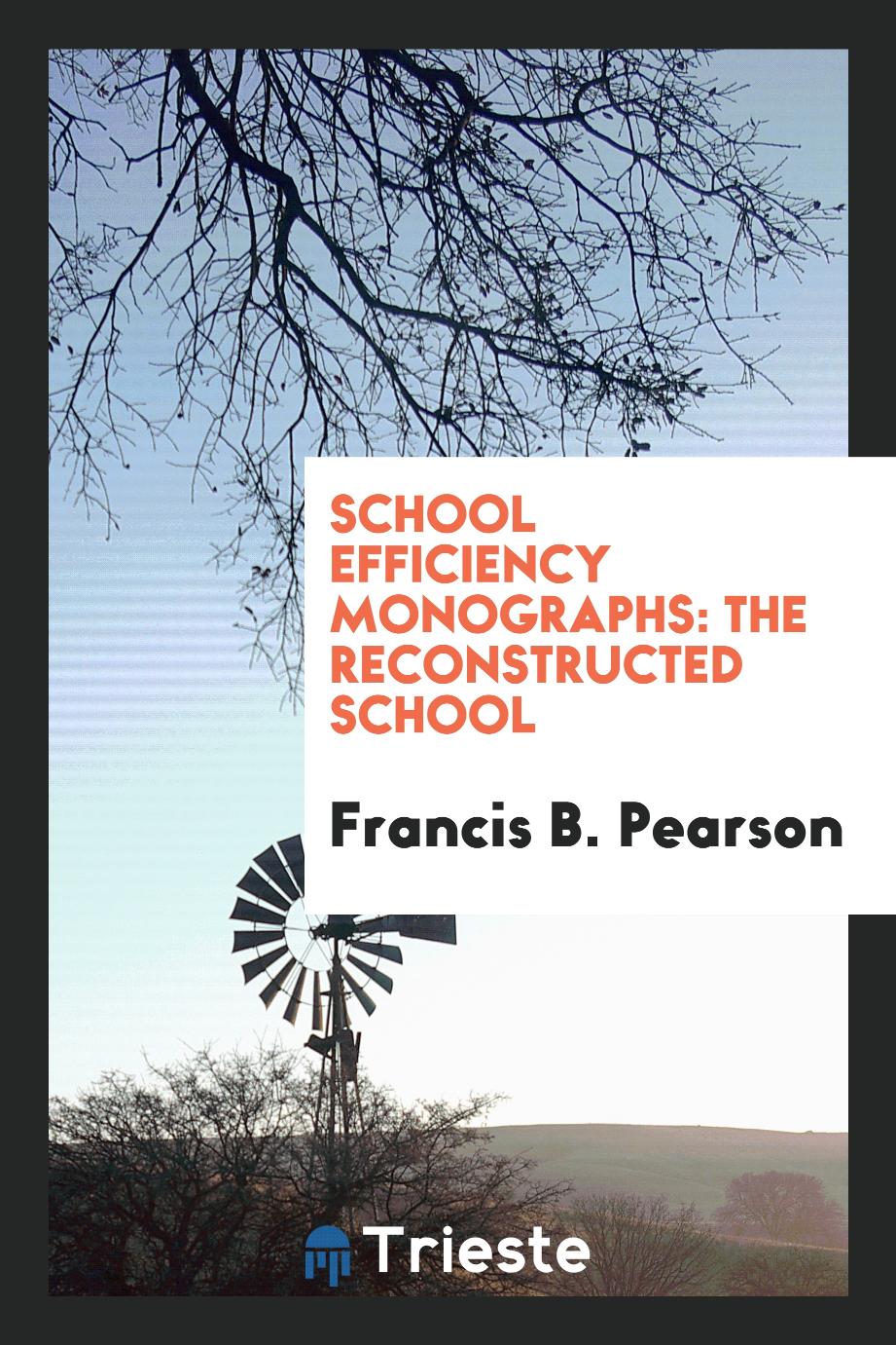School Efficiency Monographs: The Reconstructed School