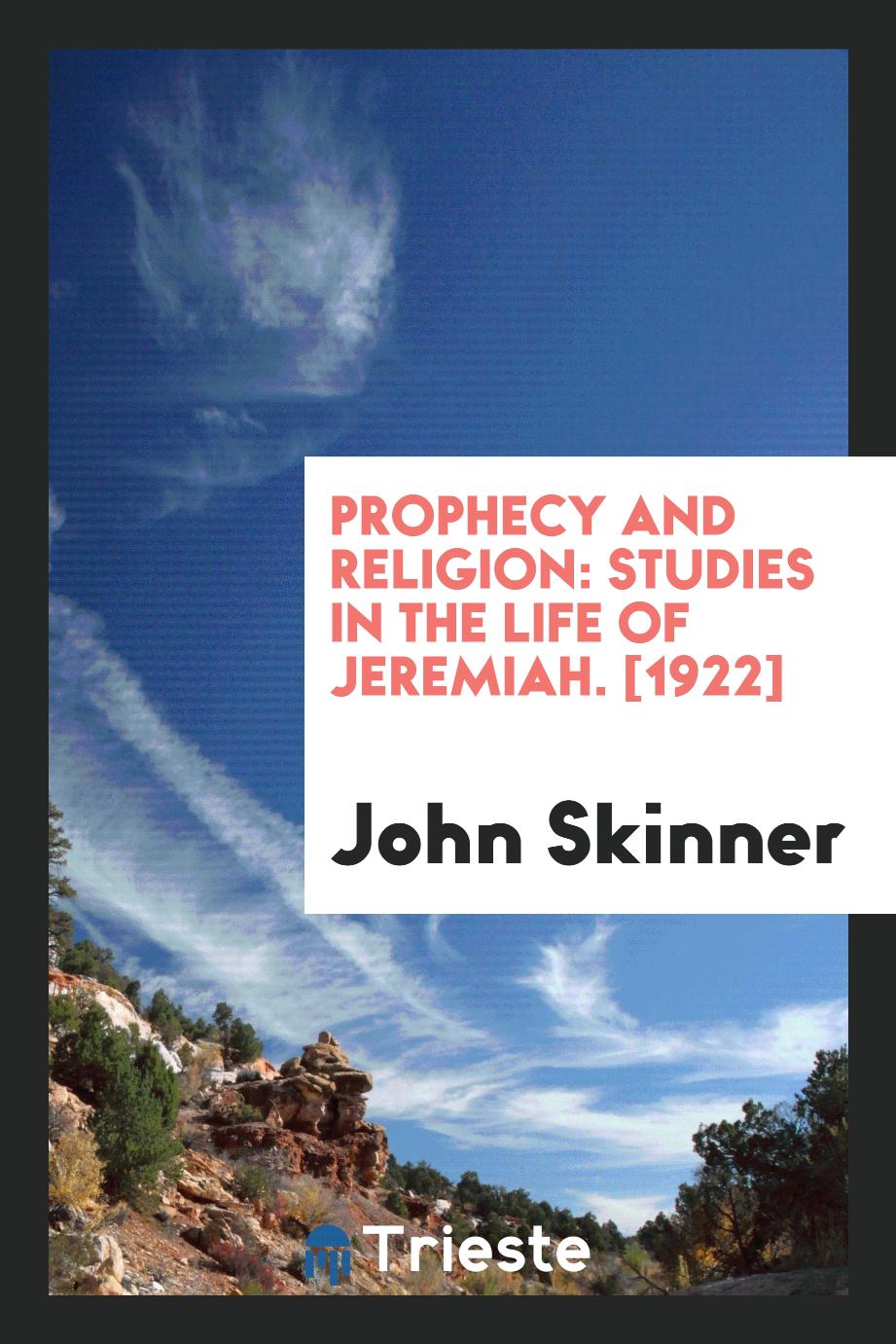 Prophecy and Religion: Studies in the Life of Jeremiah. [1922]