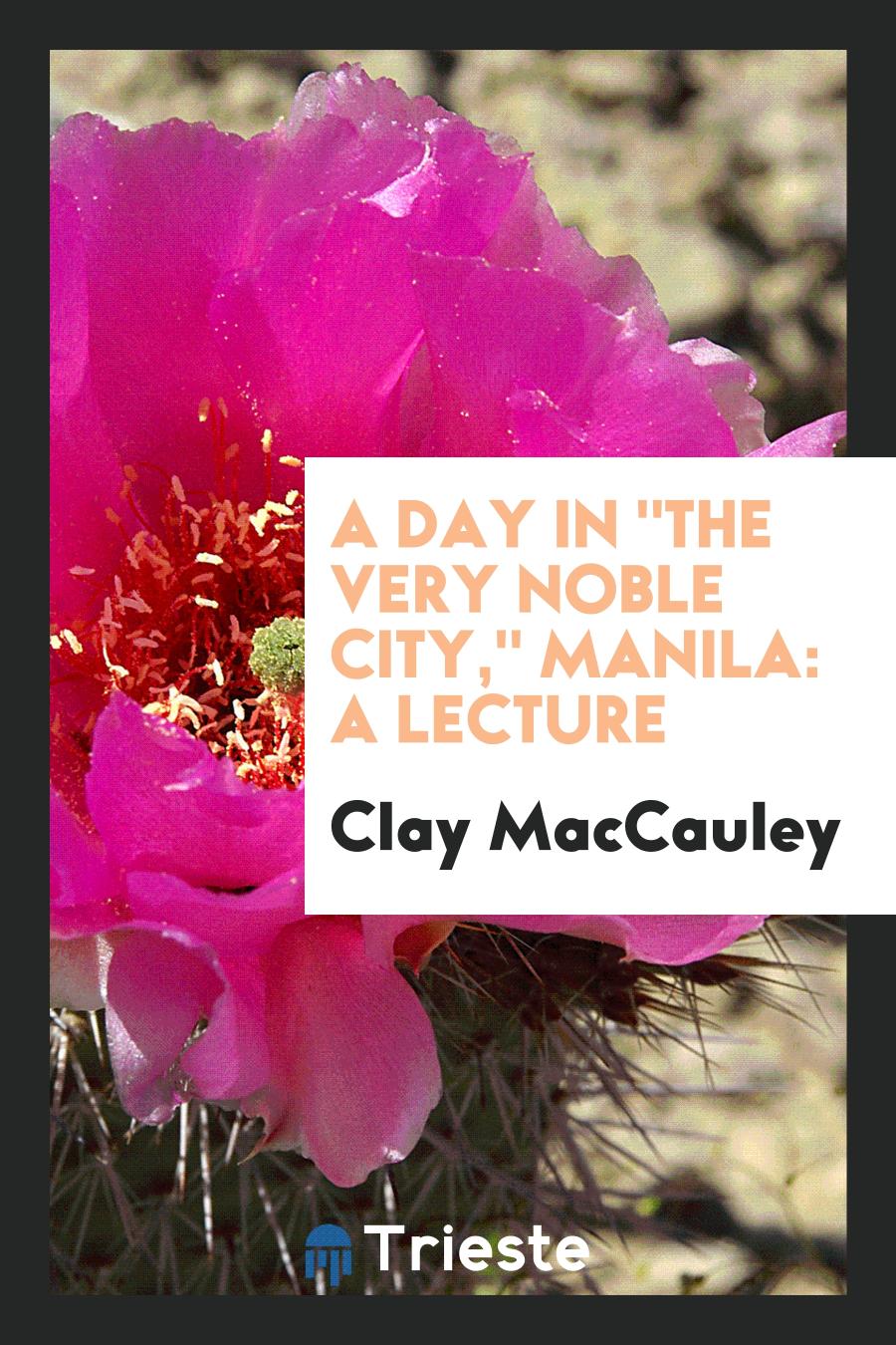 A Day in "the Very Noble City," Manila: A Lecture