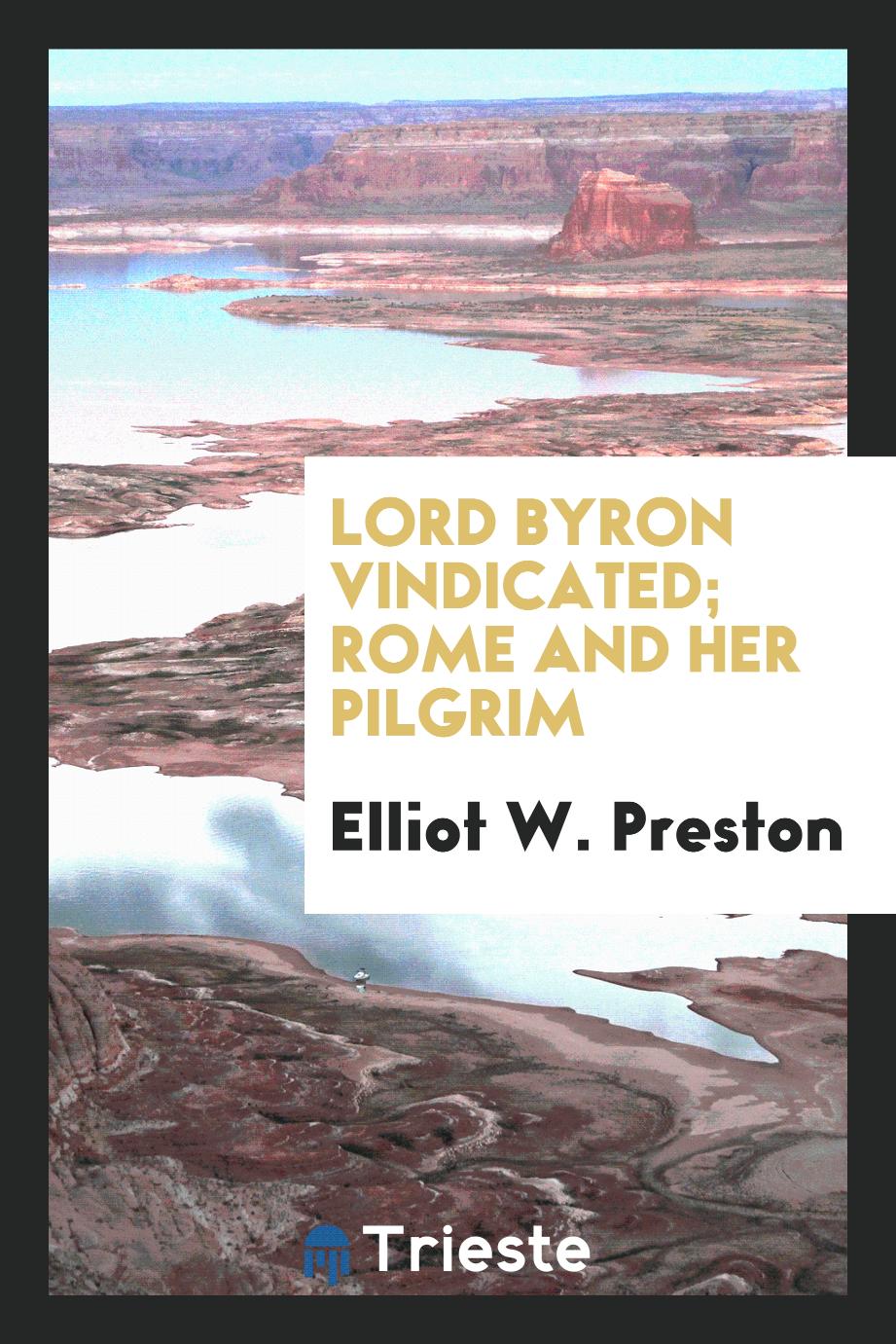 Lord Byron Vindicated; Rome and Her Pilgrim