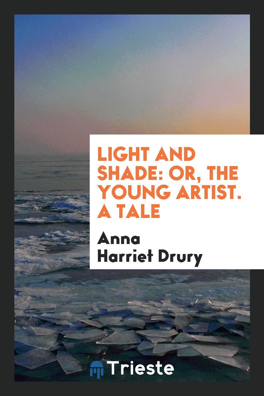Light and Shade: Or, The Young Artist. A Tale