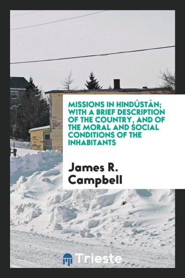 Missions in Hindústán; with a brief description of the country, and of the moral and social conditions of the inhabitants