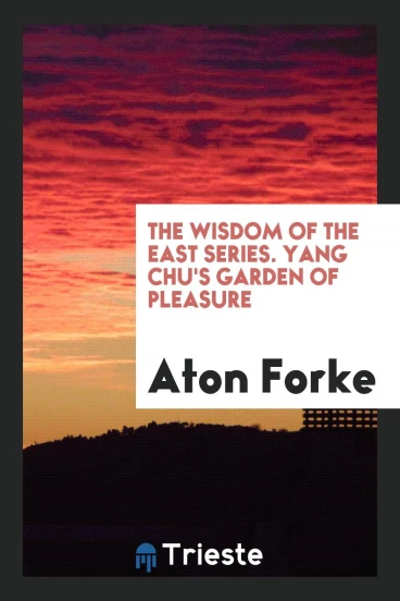 The Wisdom of the East Series. Yang Chu's Garden of Pleasure