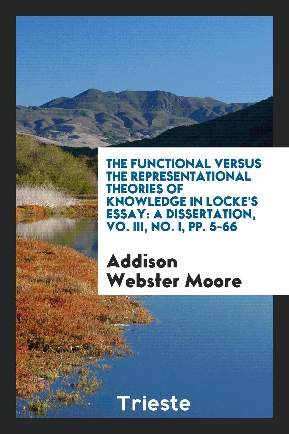 The Functional Versus the Representational Theories of Knowledge in Locke's Essay: a dissertation, Vo. III, No. I, pp. 5-66