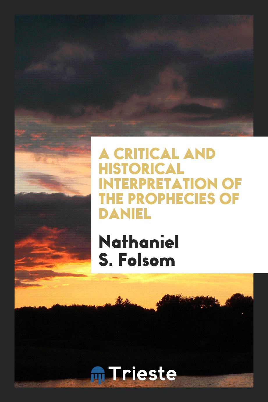 A Critical and Historical Interpretation of the Prophecies of Daniel