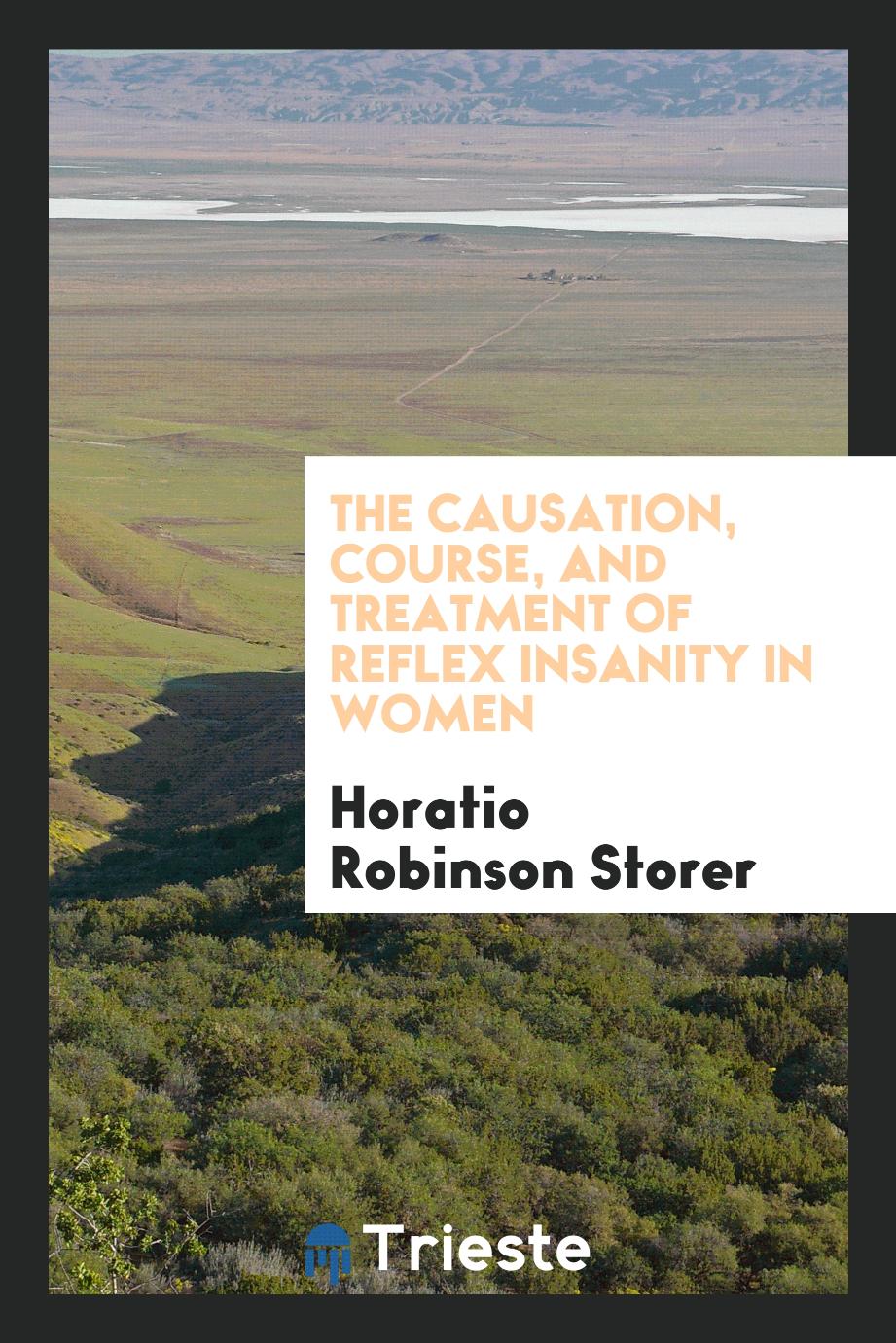 The causation, course, and treatment of reflex insanity in women
