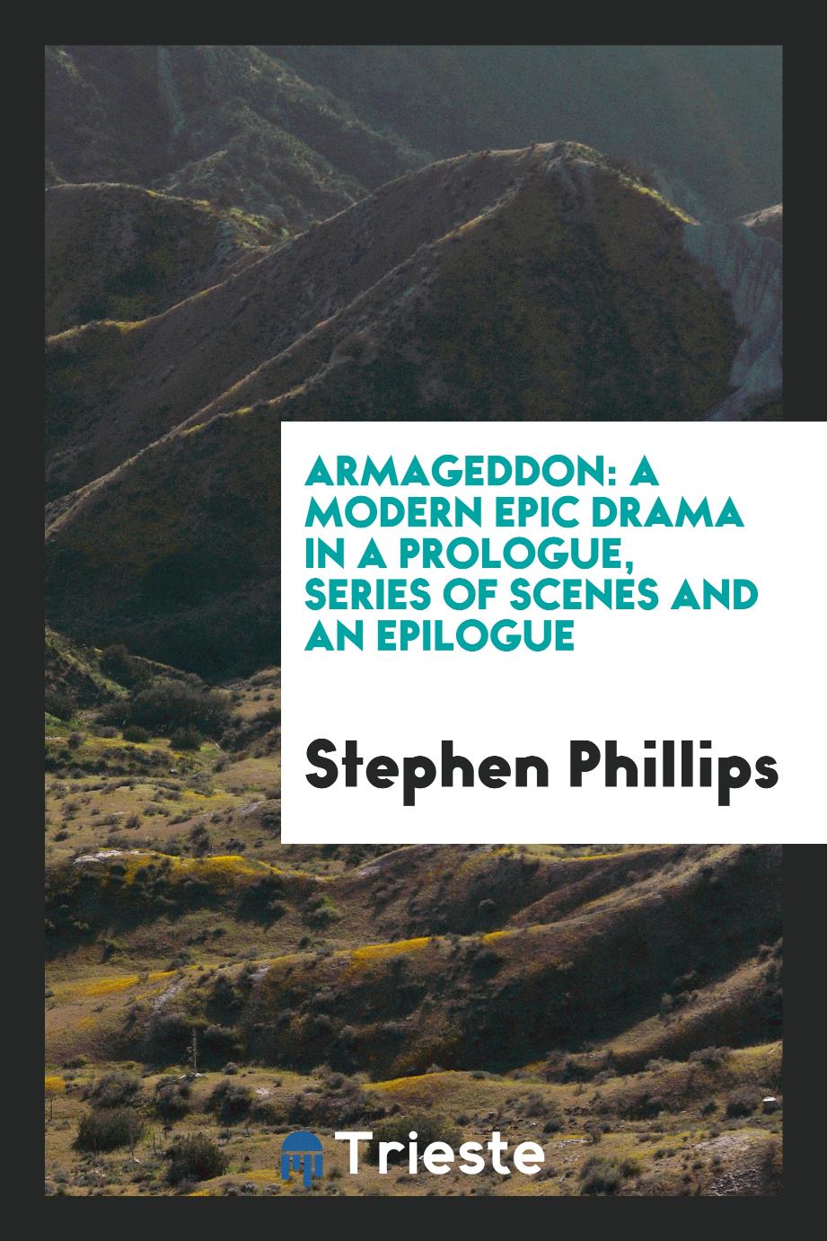 Armageddon: a modern epic drama in a prologue, series of scenes and an Epilogue