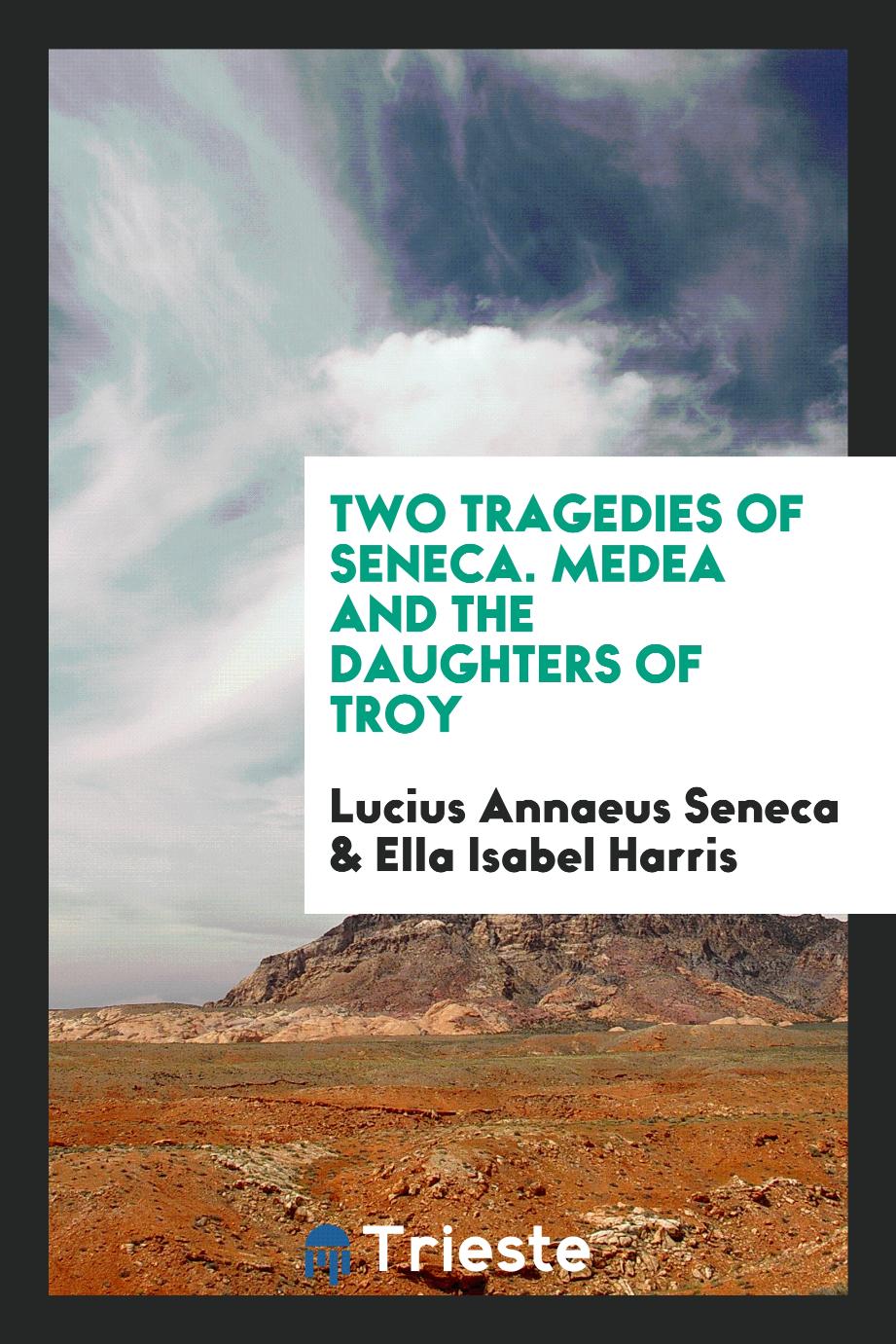 Two Tragedies of Seneca. Medea and the Daughters of Troy