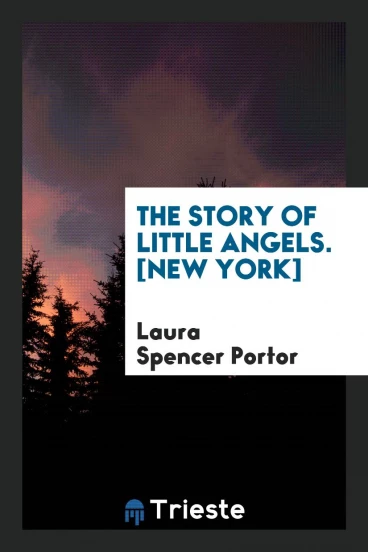 The Story of Little Angels. [New York]