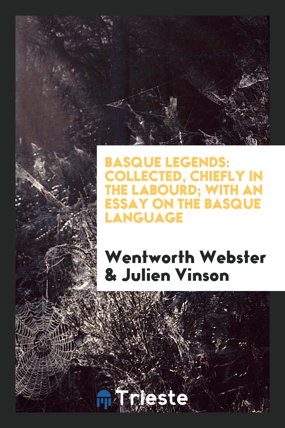 Basque Legends: Collected, Chiefly in the Labourd; With an Essay on the Basque Language