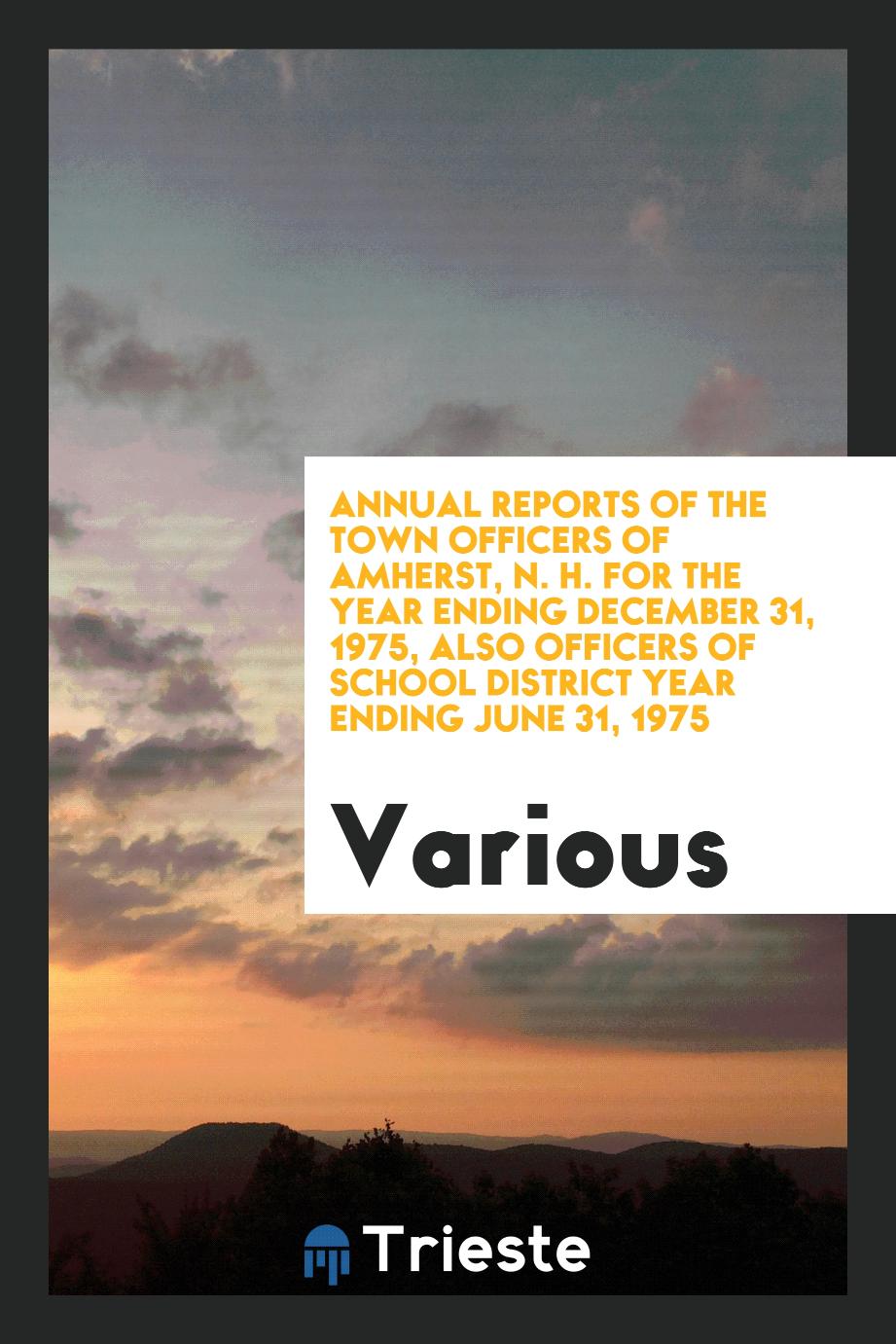 Annual reports of the town officers of Amherst, N. H. for the year ending December 31, 1975, Also Officers of School District year ending June 31, 1975