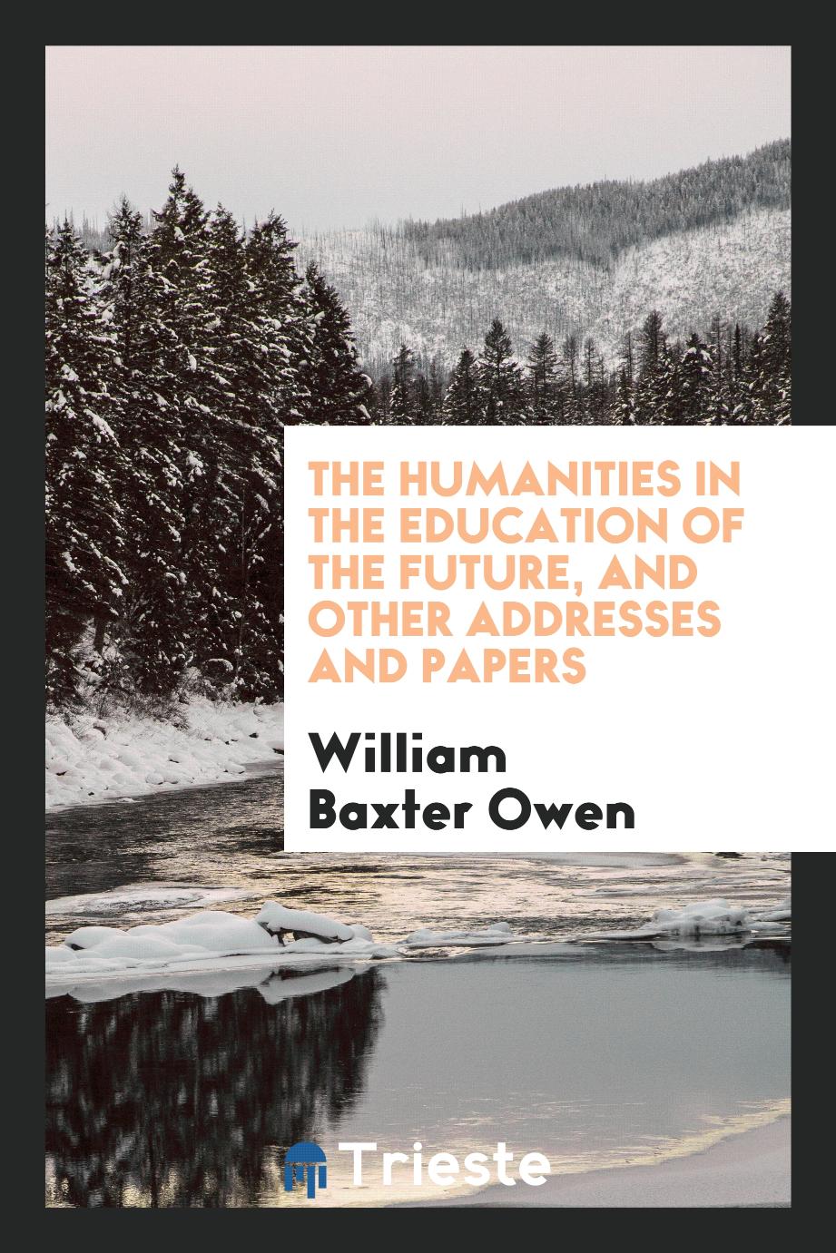 The humanities in the education of the future, and other addresses and papers