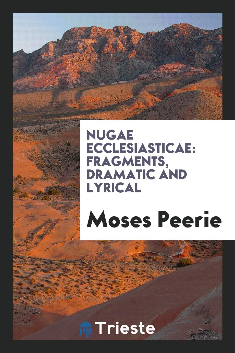 Nugae Ecclesiasticae: Fragments, Dramatic and Lyrical