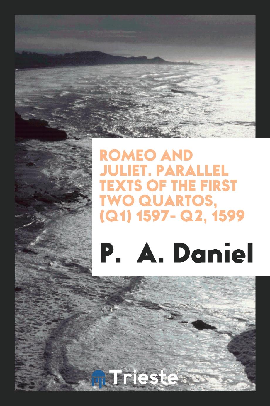 Romeo and Juliet. Parallel Texts of the First Two Quartos, (Q1) 1597- Q2, 1599
