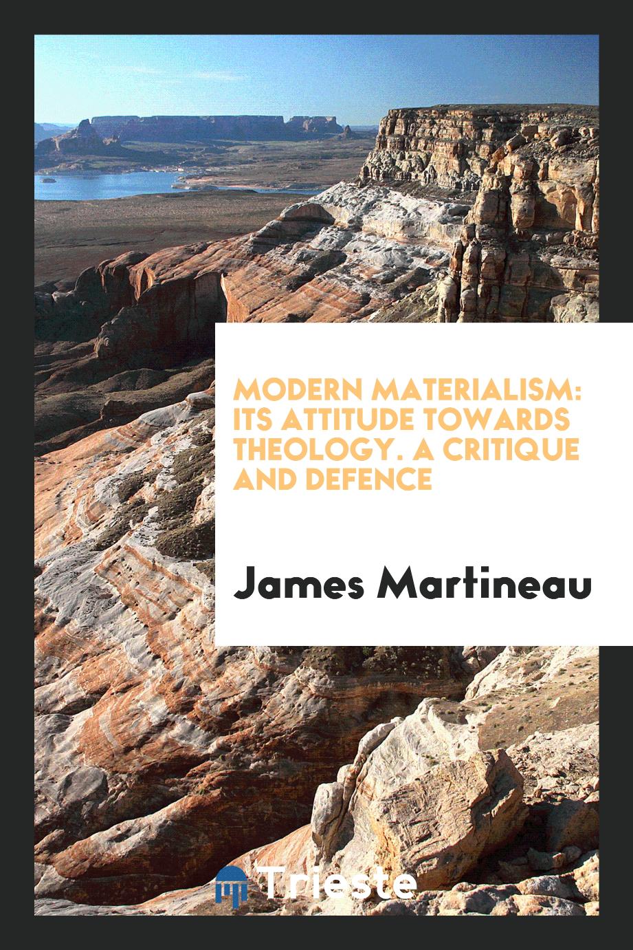 Modern Materialism: Its Attitude Towards Theology. A Critique and Defence