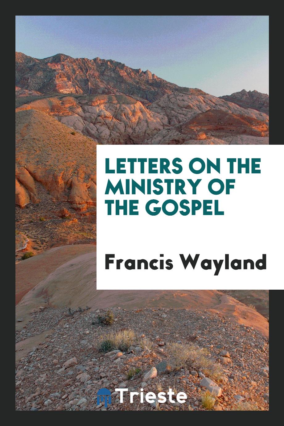 Letters on the ministry of the Gospel