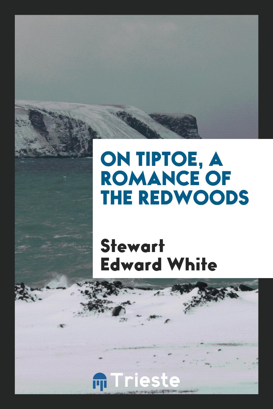 On tiptoe, a romance of the redwoods