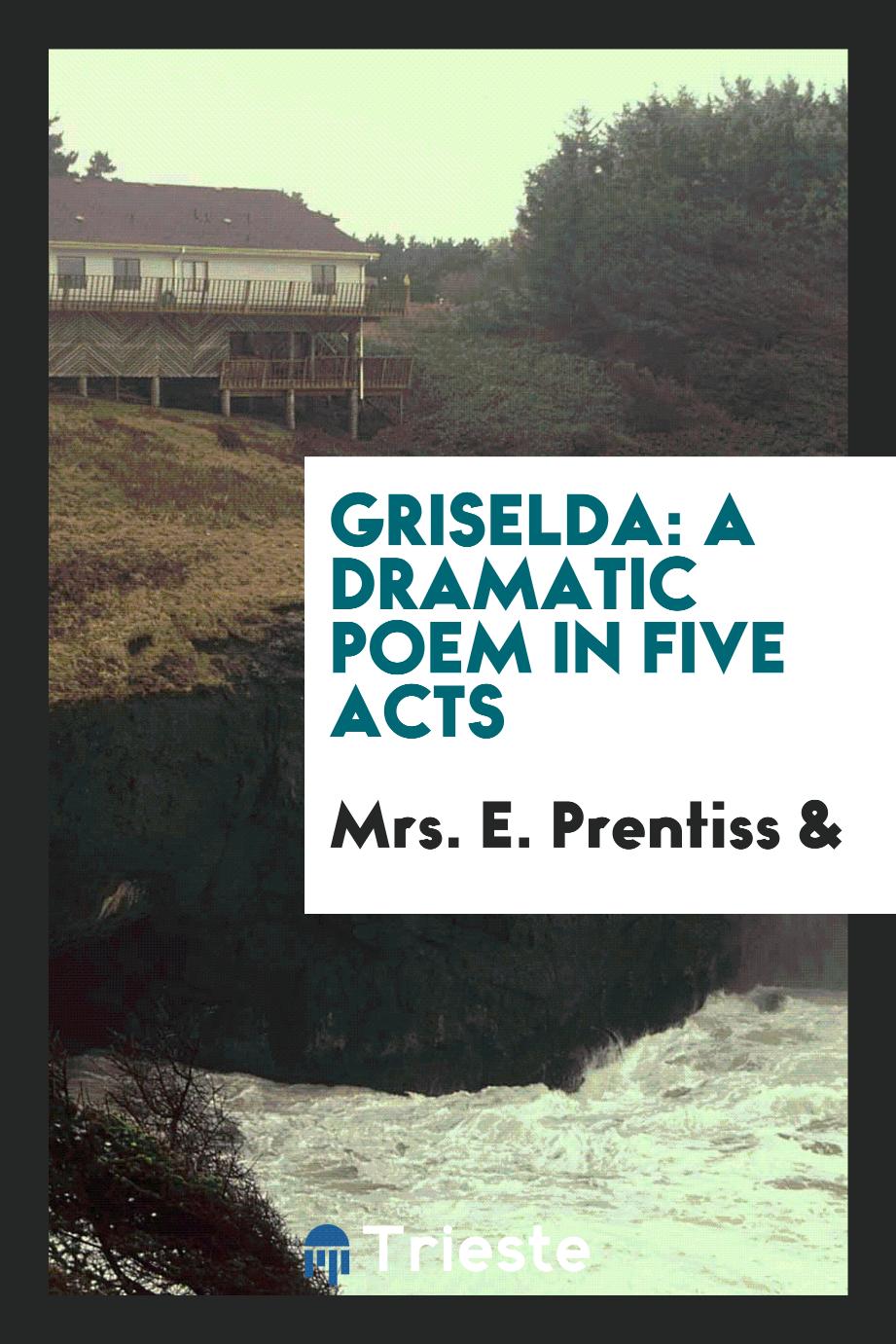 Griselda: A Dramatic Poem in Five Acts