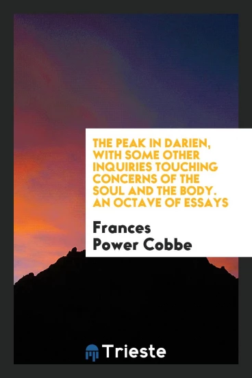 The Peak in Darien, with Some Other Inquiries Touching Concerns of the Soul and the Body. An Octave of Essays