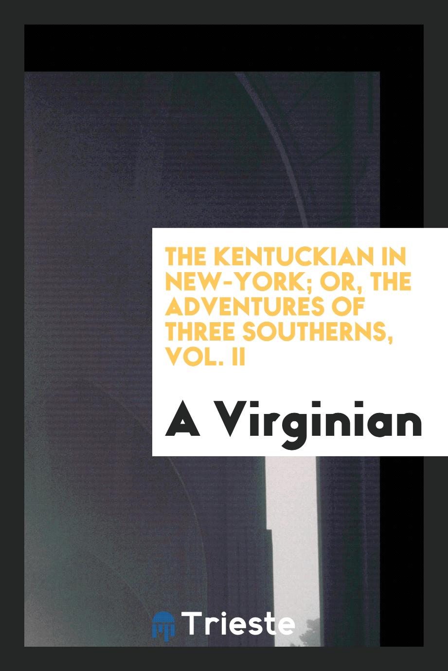 The Kentuckian in New-York; or, the adventures of three southerns, Vol. II