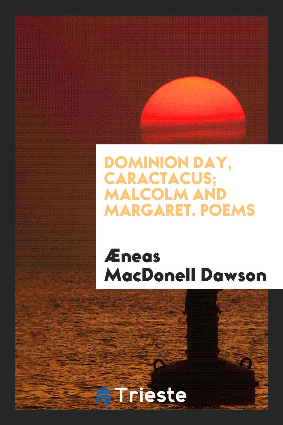 Dominion Day, Caractacus; Malcolm and Margaret. Poems