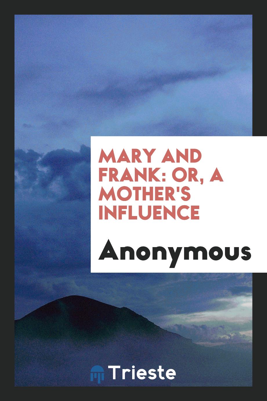 Mary and Frank: Or, a Mother's Influence