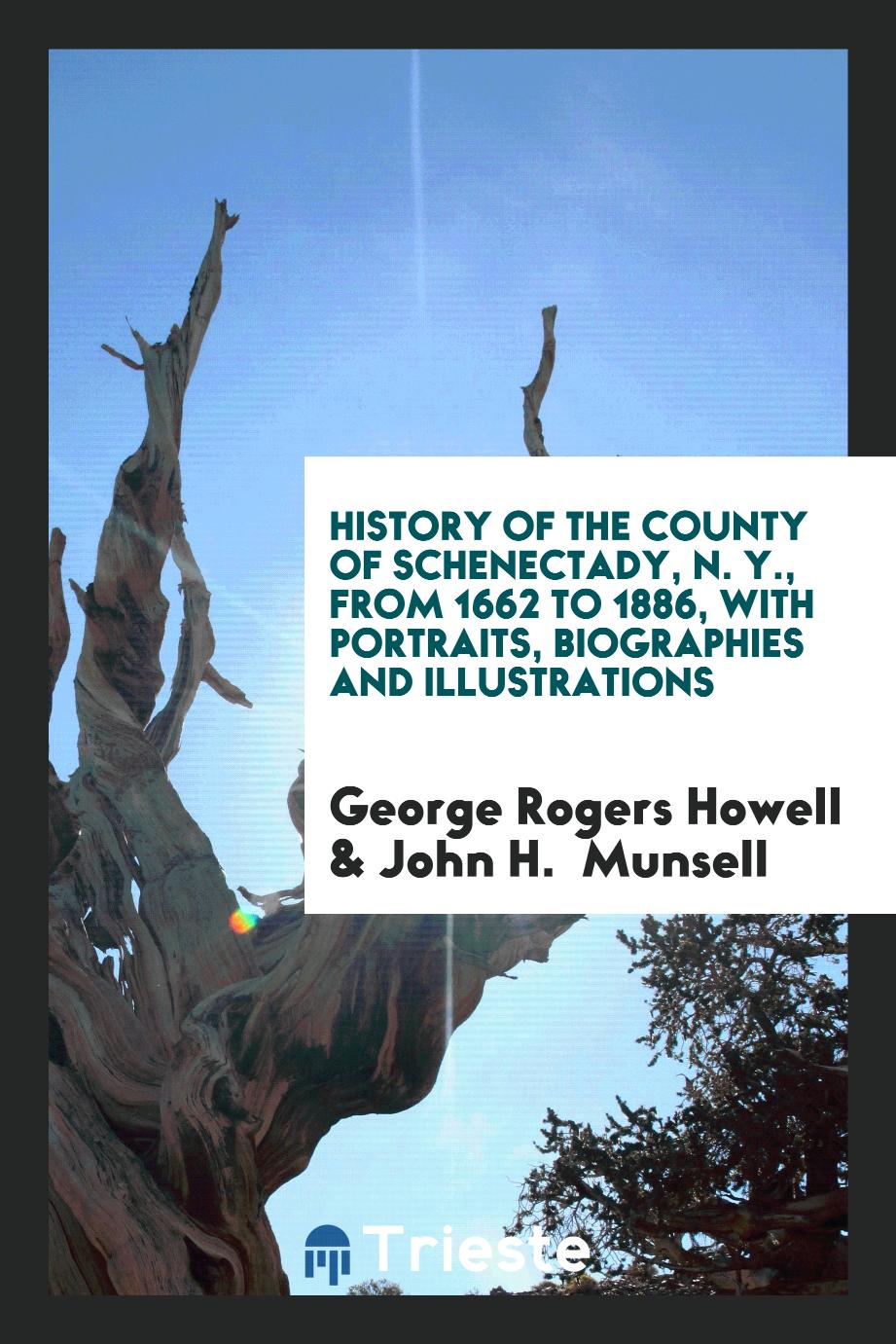 History of the County of Schenectady, N. Y., from 1662 to 1886, with Portraits, Biographies and Illustrations