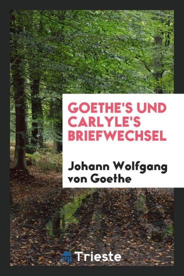 Goethe's und Carlyle's Briefwechsel