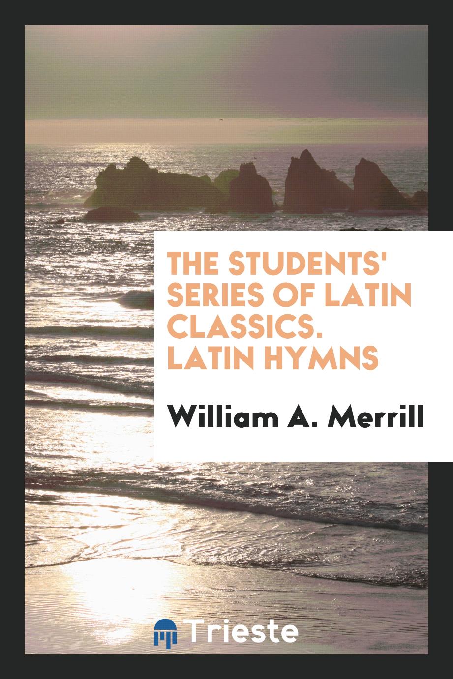 The Students' Series of Latin Classics. Latin Hymns