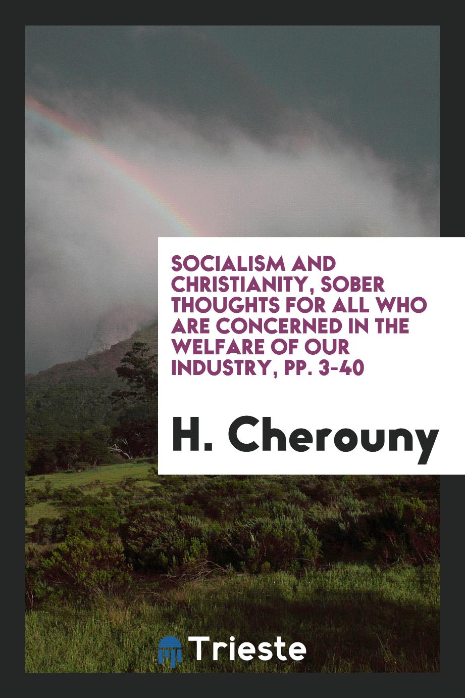 Socialism and Christianity, Sober Thoughts for All who are Concerned in the Welfare of Our Industry, pp. 3-40
