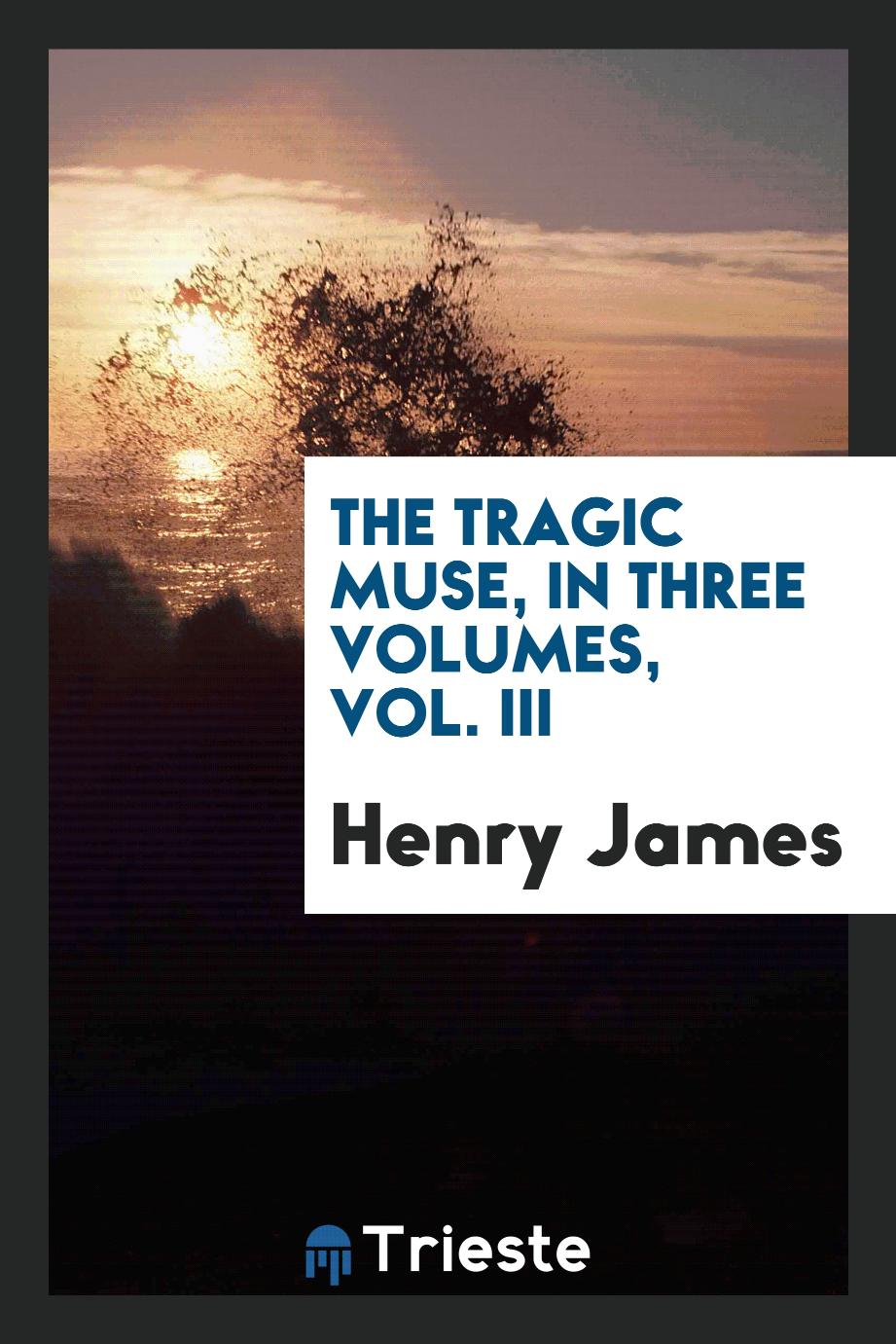 The tragic muse, in three volumes, Vol. III
