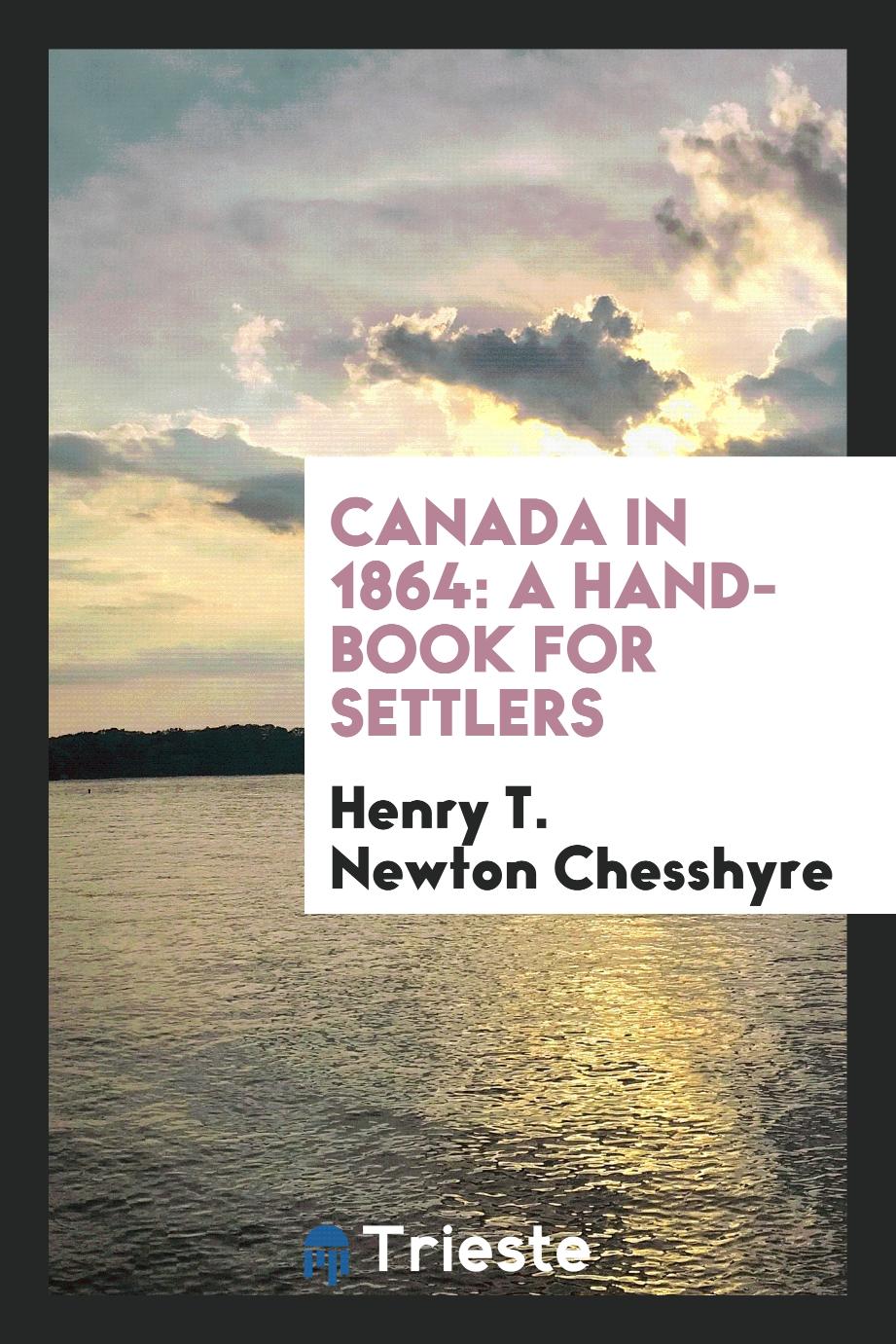 Canada in 1864: A Hand-Book for Settlers