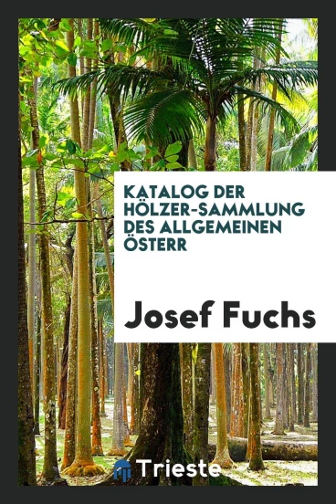 Katalog Der Hölzer-sammlung Des Allgemeinen österr