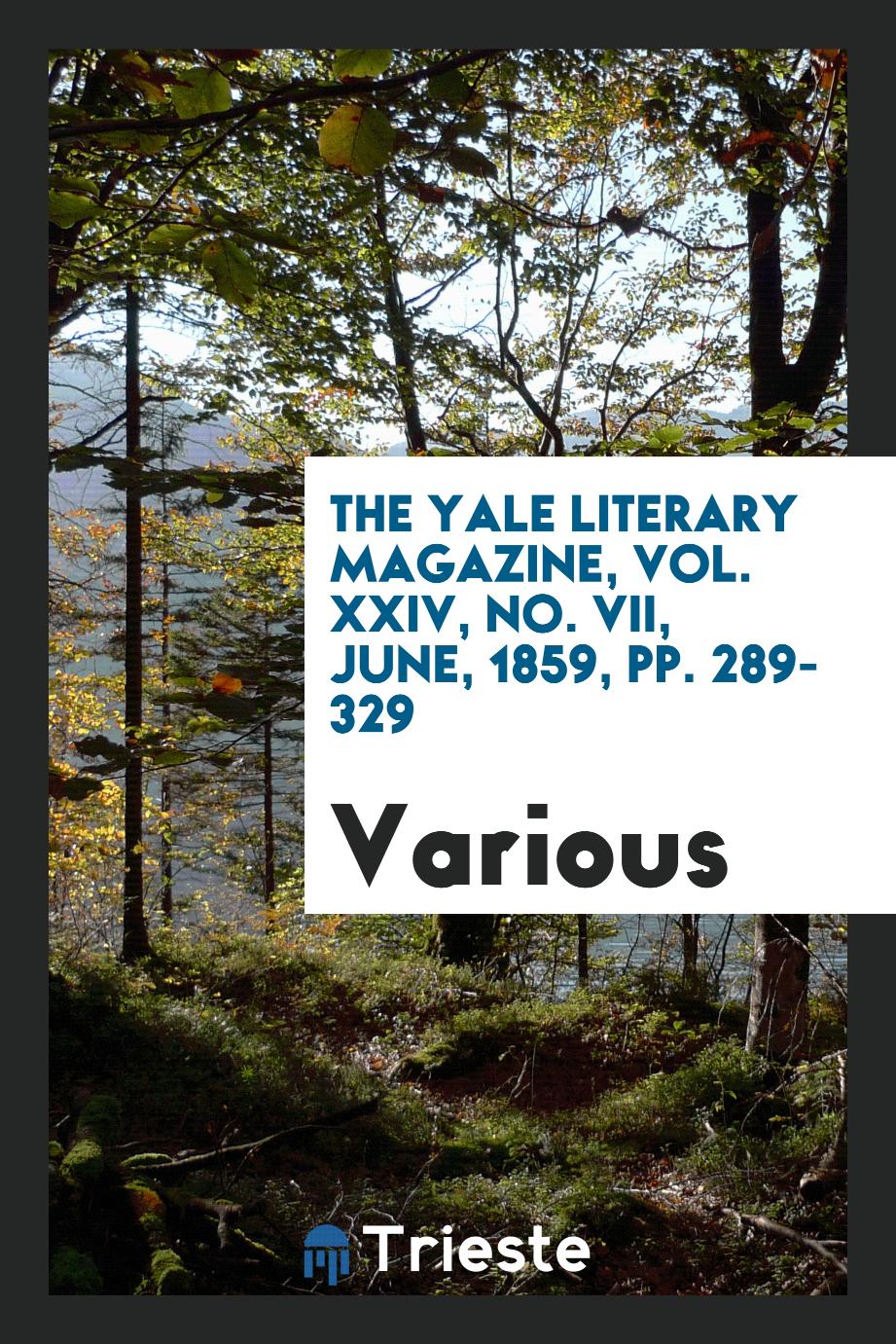 The Yale literary magazine, Vol. XXIV, No. VII, June, 1859, pp. 289-329