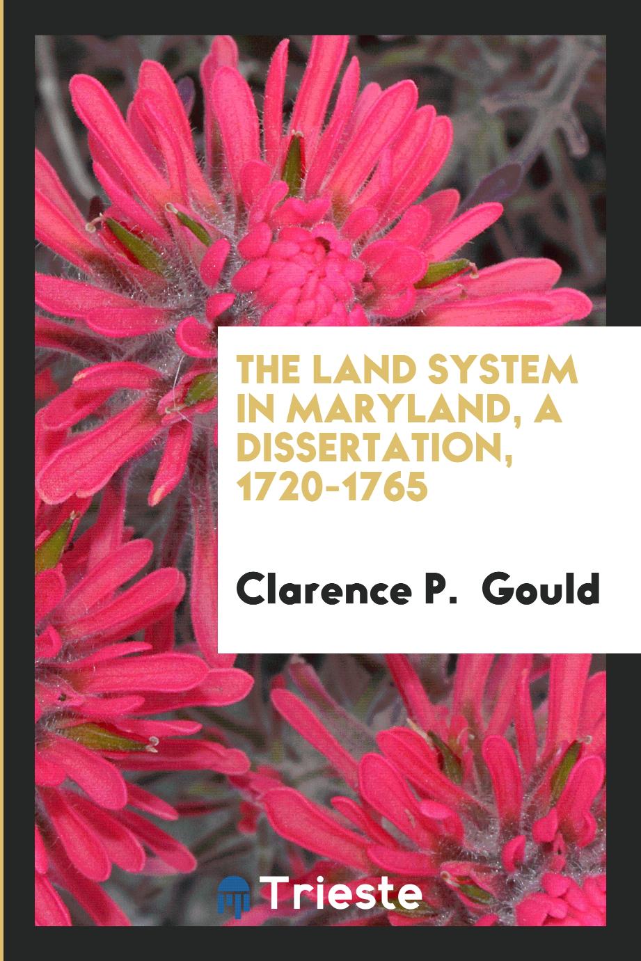 The Land System in Maryland, a Dissertation, 1720-1765