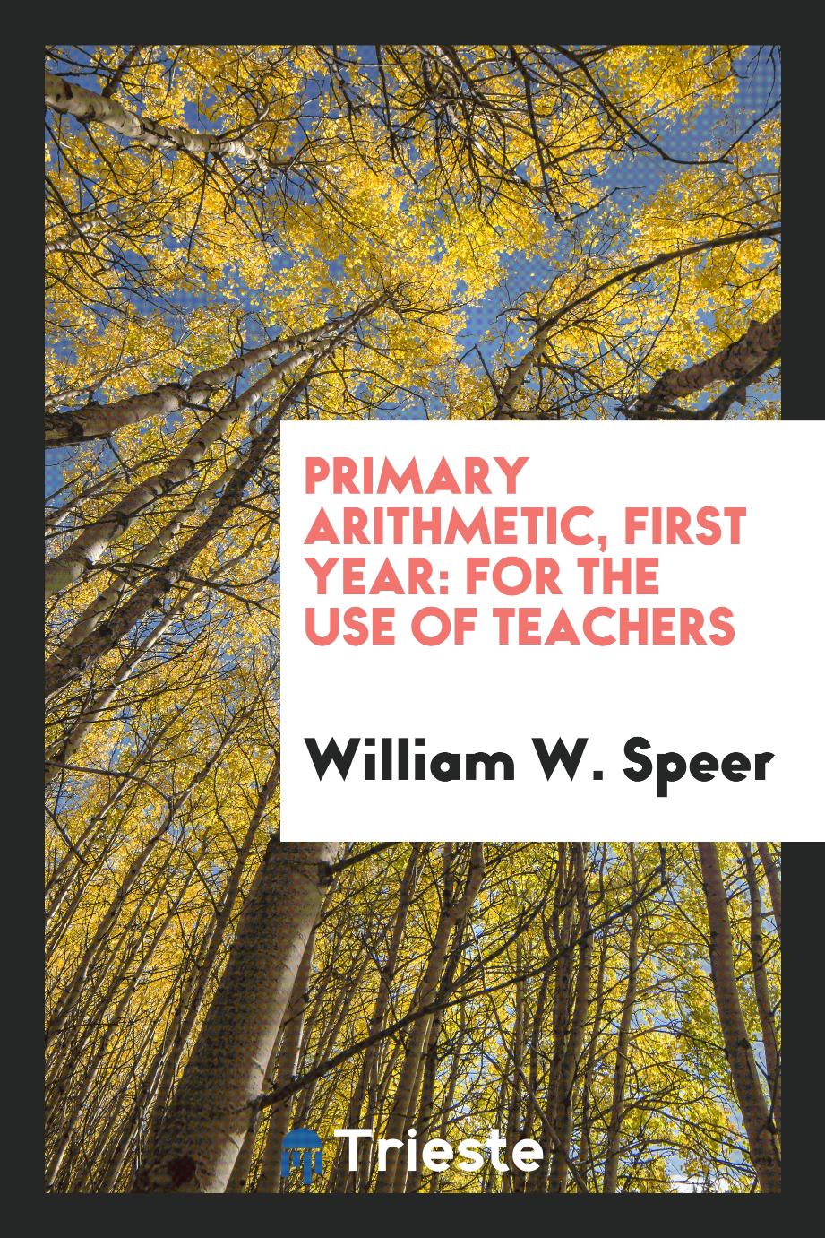 Primary Arithmetic, First Year: For the Use of Teachers