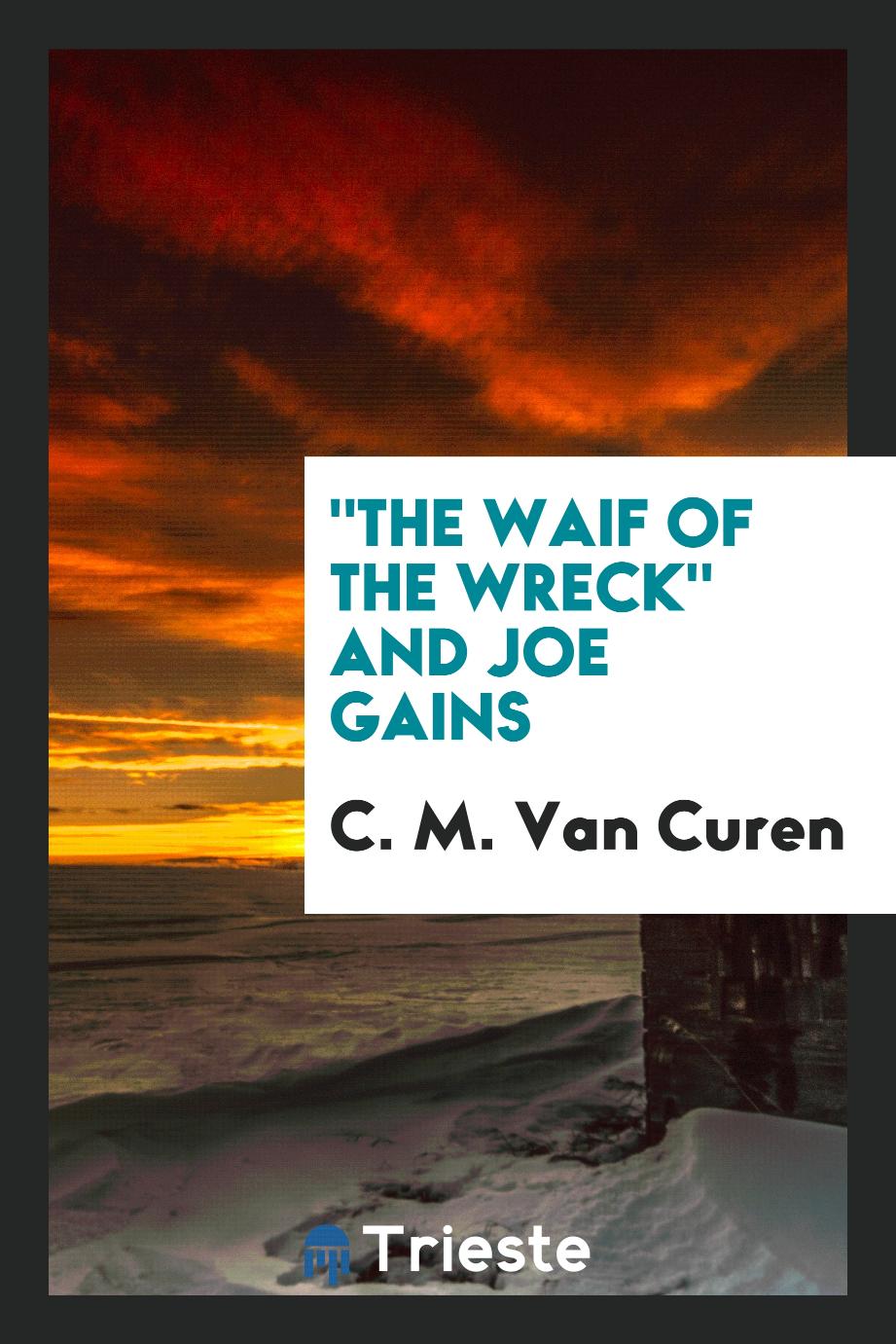 "The Waif of the Wreck" and Joe Gains
