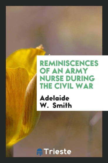 Reminiscences of an army nurse during the civil war
