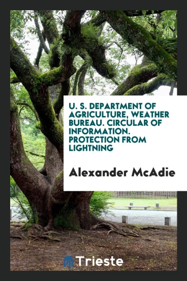 U. S. department of agriculture, weather Bureau. Circular of information. Protection from lightning