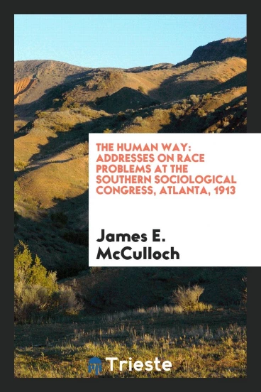 The Human Way: Addresses on Race Problems at the Southern Sociological Congress, Atlanta, 1913