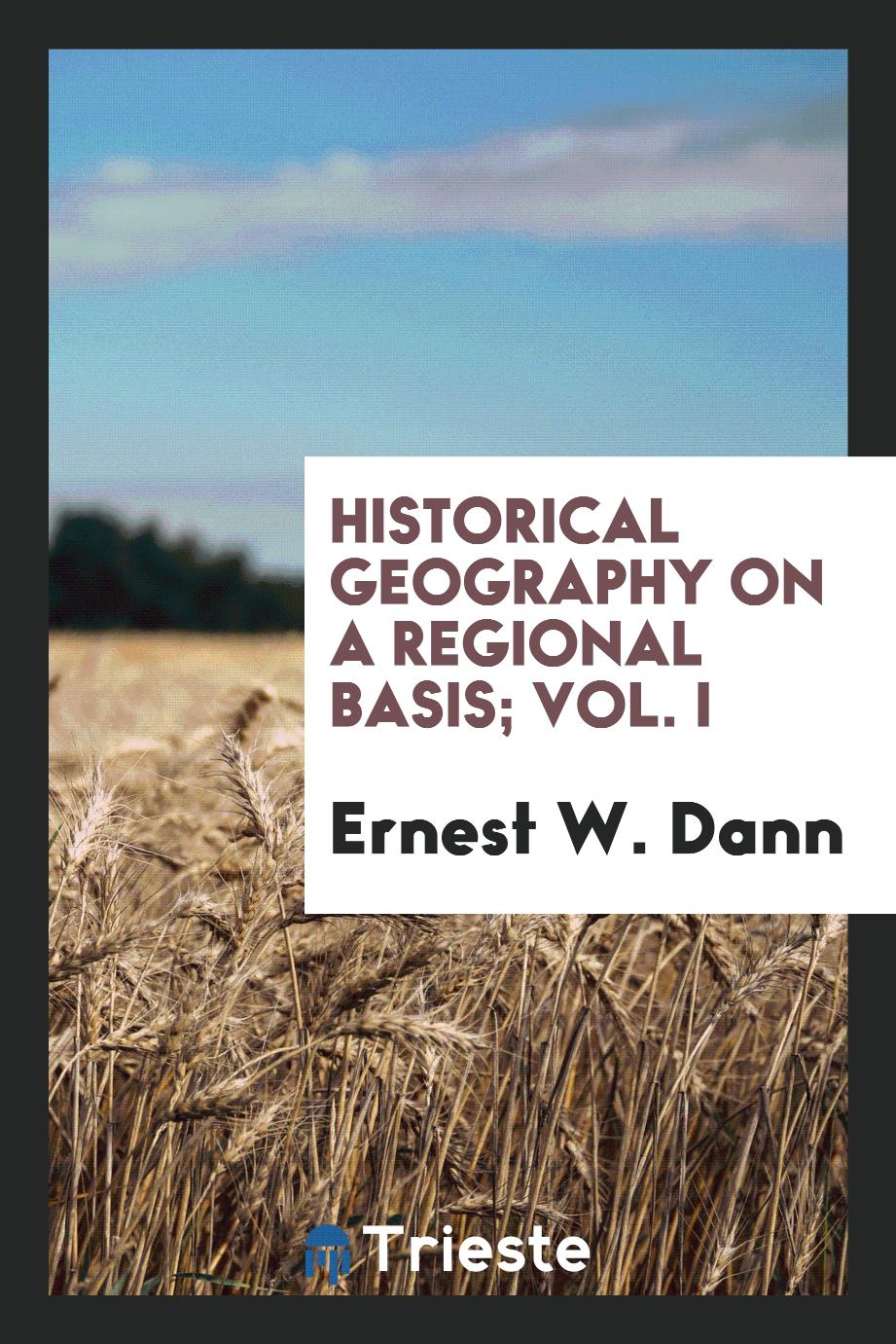 Historical geography on a regional basis; Vol. I