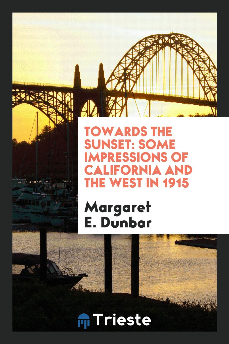 Towards the Sunset: Some Impressions of California and the West in 1915