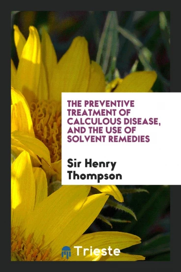 The Preventive treatment of calculous disease, and the use of solvent remedies